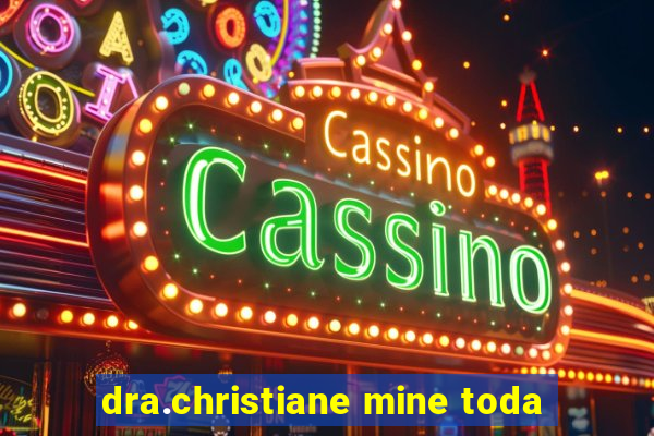 dra.christiane mine toda